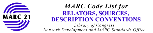 MARC Code Lists for Relators, Sources, Description 
Conventions prepared by the Library of Congress Network 
Development and MARC Standards Office